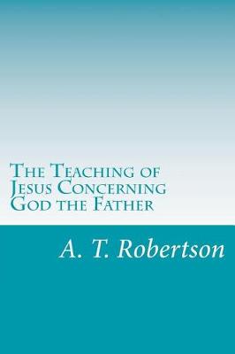 Book cover for The Teaching of Jesus Concerning God the Father