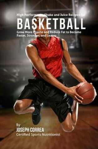 Cover of High Performance Shake and Juice Recipes for Basketball