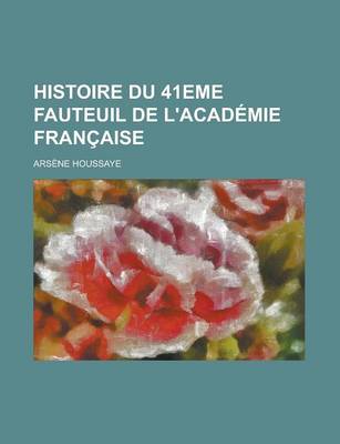 Book cover for Histoire Du 41eme Fauteuil de L'Academie Francaise