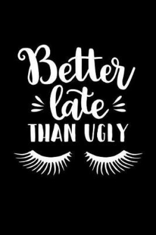 Cover of Better Late Than Ugly