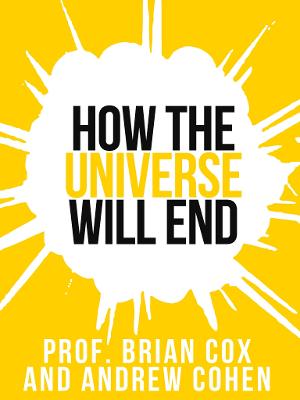 Cover of Prof. Brian Cox’s How The Universe Will End