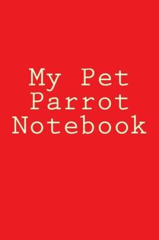 Cover of My Pet Parrot Notebook