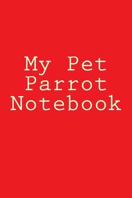Book cover for My Pet Parrot Notebook