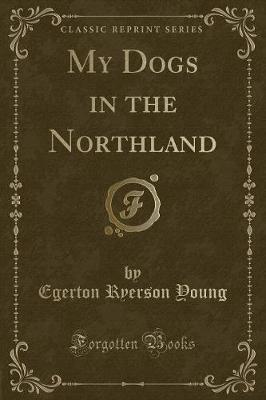 Book cover for My Dogs in the Northland (Classic Reprint)