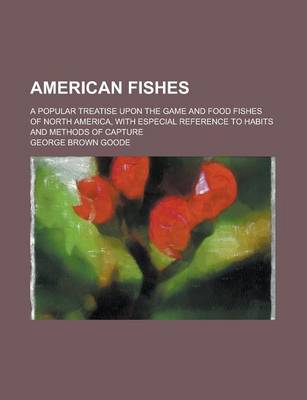 Book cover for American Fishes; A Popular Treatise Upon the Game and Food Fishes of North America, with Especial Reference to Habits and Methods of Capture