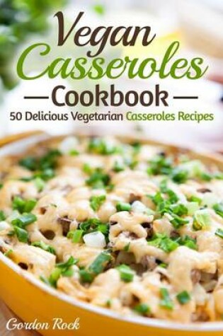 Cover of Vegan Casseroles Cookbook