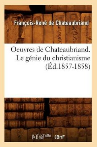 Cover of Oeuvres de Chateaubriand. Le Genie Du Christianisme (Ed.1857-1858)
