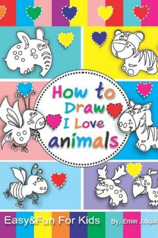 Cover of How to Draw I Love Animals