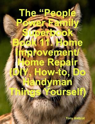 Book cover for The "People Power Family Superbook Book 11. Home Improvement/ Home Repair (DIY, How-to, Do Handyman Things Yourself)