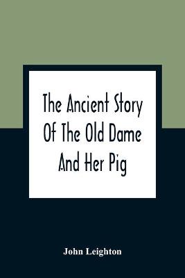 Book cover for The Ancient Story Of The Old Dame And Her Pig