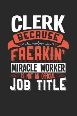 Cover of Clerk Because Freakin' Miracle Worker Is Not an Official Job Title