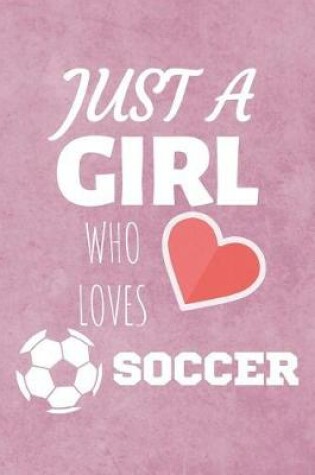 Cover of Just A Girl Who Loves Soccer