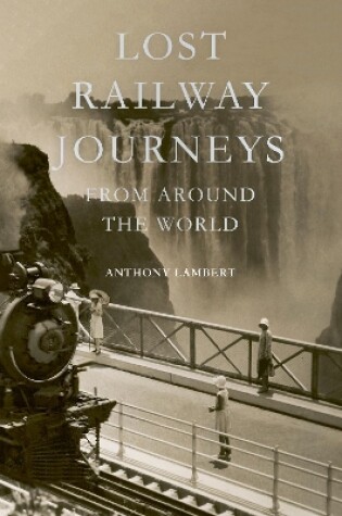 Cover of Lost Railway Journeys from Around the World