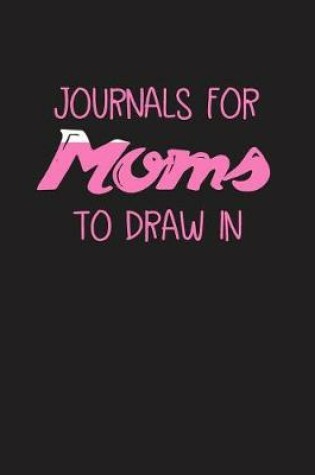 Cover of Journals For Moms To Draw In