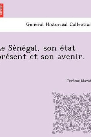 Cover of Le Se Ne Gal, Son E Tat Pre Sent Et Son Avenir.