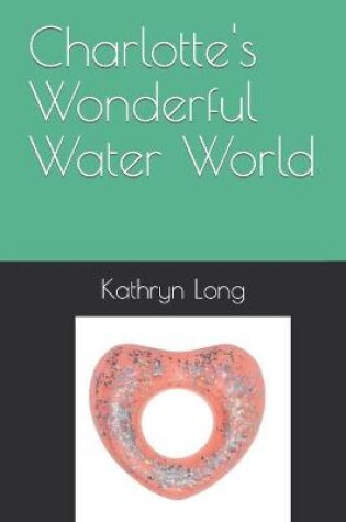 Cover of Charlotte's Wonderful Water World