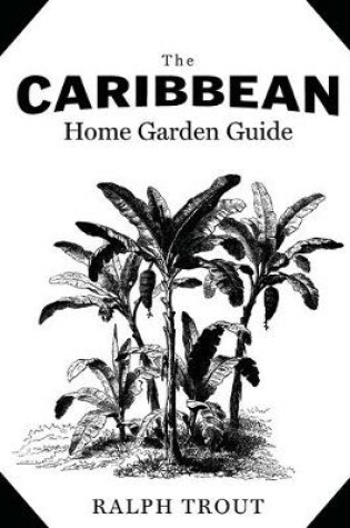 Cover of The Caribbean Home Garden Guide