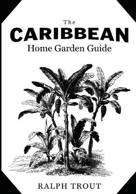 Book cover for The Caribbean Home Garden Guide