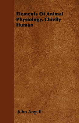 Book cover for Elements Of Animal Physiology, Chiefly Human