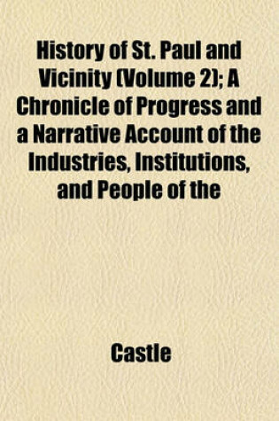 Cover of History of St. Paul and Vicinity (Volume 2); A Chronicle of Progress and a Narrative Account of the Industries, Institutions, and People of the