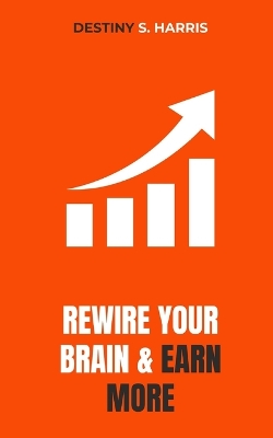 Book cover for Rewire Your Brain And Earn MORE