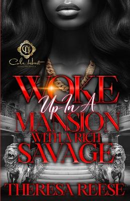 Book cover for Woke Up In A Mansion With A Rich Savage