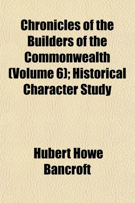 Book cover for Chronicles of the Builders of the Commonwealth (Volume 6); Historical Character Study