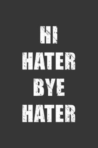 Cover of Hi Hater Bye Hater Notebook