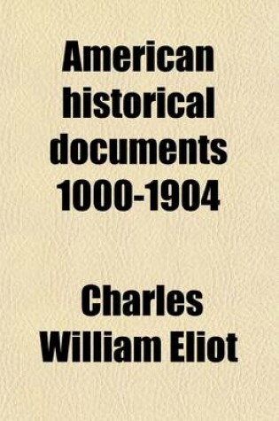 Cover of American Historical Documents 1000-1904 (Volume 43); With Introductions, Notes and Illustrations