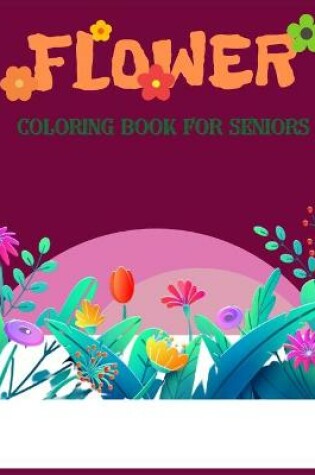 Cover of Flower Coloring Book For Seniors