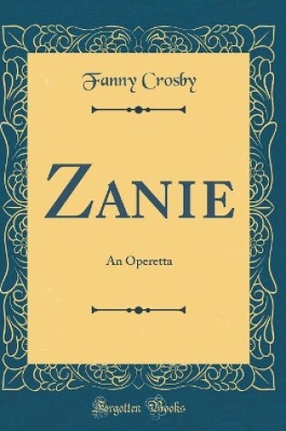 Cover of Zanie: An Operetta (Classic Reprint)