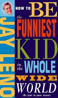 Book cover for How to Be the Funniest Kid in the Whole Wide World (or Just in Your Class)