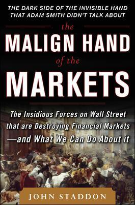 Book cover for The Malign Hand of the Markets: The Insidious Forces on Wall Street that are Destroying Financial Markets – and What We Can Do About it