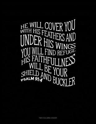 Book cover for He Will Cover You with His Feathers and Under His Wings You Will Find Refuge. His Faithfulness Will Be Your Shield and Buckler - Psalm 91