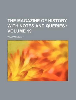 Book cover for The Magazine of History with Notes and Queries (Volume 19)