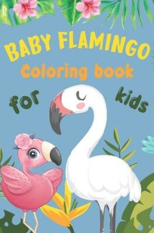 Cover of Baby Flamingo Coloring Book For Kids