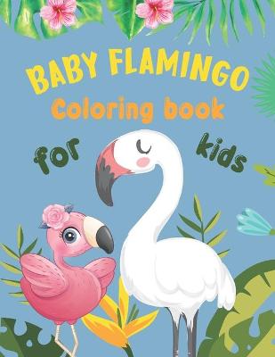 Book cover for Baby Flamingo Coloring Book For Kids