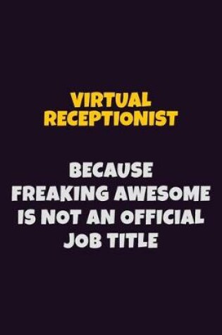 Cover of Virtual Receptionist, Because Freaking Awesome Is Not An Official Job Title