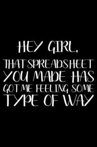 Cover of Hey Girl, That Spreadsheet You Made Has Got Me Feeling Some Type Of Way