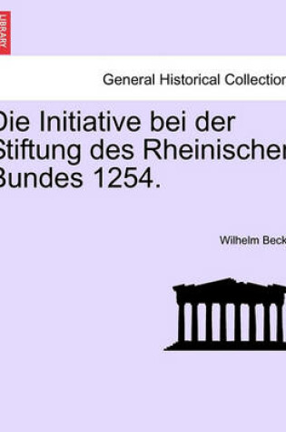 Cover of Die Initiative Bei Der Stiftung Des Rheinischen Bundes 1254.