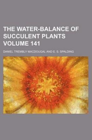 Cover of The Water-Balance of Succulent Plants Volume 141