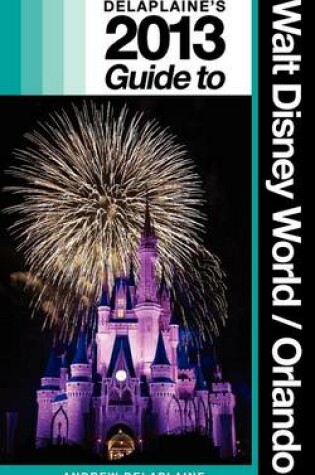 Cover of Delaplaine's 2013 Guide to Walt Disney World & Orlando