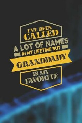 Cover of I've Been Called A Lot Of Names In My Lifetime But Granddady Is My Favorite