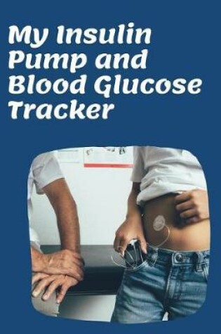 Cover of My Insulin Pump And Blood Glucose Tracker