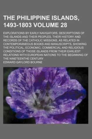 Cover of The Philippine Islands, 1493-1803 Volume 28; Explorations by Early Navigators, Descriptions of the Islands and Their Peoples, Their History and Records of the Catholic Missions, as Related in Contemporaneous Books and Manuscripts, Showing the Political, Econom