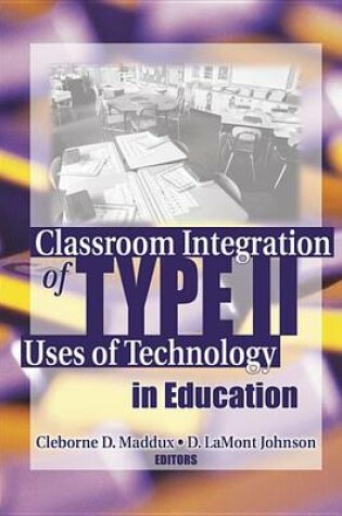 Cover of Classroom Integration of Type II Uses of Technology in Education