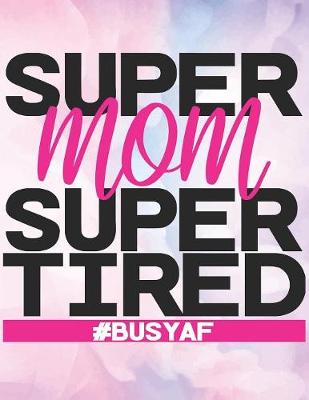 Book cover for Super Mom Super Tired, #BUSYAF