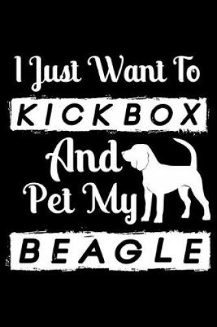 Cover of I Just Want To Kickbox and Pet my Beagle