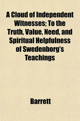 Book cover for A Cloud of Independent Witnesses; To the Truth, Value, Need, and Spiritual Helpfulness of Swedenborg's Teachings
