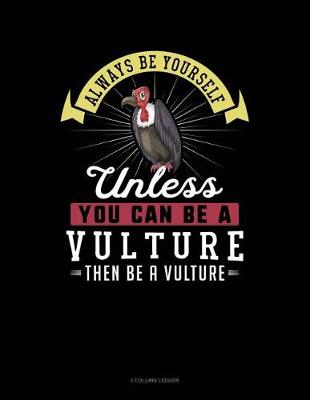 Book cover for Always Be Yourself Unless You Can Be a Vulture Then Be a Vulture